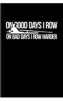 On Good Days I Row On Bad Days I Row Harder