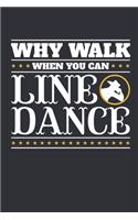 Why Walk When You Can Line Dance: Line Dance Journal, Blank Paperback Notebook to write in, Line Dancer Gift, 150 pages, college ruled