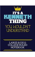 It's A Kenneth Thing You Wouldn't Understand Large (8.5x11) College Ruled Notebook: A cute book to write in for any book lovers, doodle writers and budding authors!