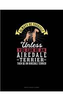 Always Be Yourself Unless You Can Be An Airedale Terrier Then Be An Airedale Terrier: Monthly Budget Planner(338 Monthly Budget Planner)