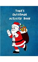 Toby's Christmas Activity Book: For Ages 4 - 8 Personalised Seasonal Colouring Pages, Mazes, Word Star and Sudoku Puzzles for Younger Kids