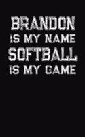 Brandon Is My Name Softball Is My Game: Softball Themed College Ruled Compostion Notebook - Personalized Gift for Brandon