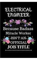 Electrical engineer Because Badass Miracle Worker Isn't an Official Job Title: Lined Journal Notebook Gift for Electrical engineer. Notebook / Diary / Thanksgiving & Christmas Gift For Electrical engineer