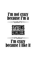 I'm Not Crazy Because I'm A Systems Engineer I'm Crazy Because I like It