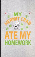 My Hermit Crab Ate My Homework: Lined Notebook For Hermit Crab Owner Vet. Funny Ruled Journal For Exotic Animal Lover. Unique Student Teacher Blank Composition/ Planner Great For H