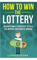 How to Win the Lottery: Discover Simple Strategies to Help You Improve Your Odds of Winning