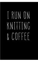 I Run on Knitting & Coffee: Blank Lined Journal