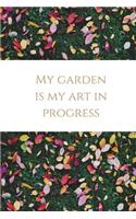 My Garden Is My Art in Progress