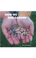 How We Grow Our Garden