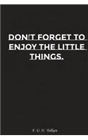 Do Not Forget to Enjoy the Little Things: Motivation, Notebook, Diary, Journal, Funny Notebooks