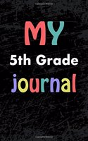 My 5th Grade Journal: Blank Lined Journal - 5th Grade Journal for Fifth Graders, 5th Grade Notebook