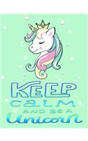 Keep Calm and Be a Unicorn: Primary Journal Composition Notebook 7.44 X 9.69 -Handwriting Wide Ruled Practice Paper - A Nice Christmas, Birthday or Back to School Present - Cut