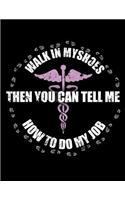 Walk In My Shoes And Then You Can Tell Me How To Do My Job: Nurse Journal, Nurse Practitioner Journal, Nursing Notebook, 200 pg lined paper, 8.5 x 11.