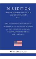 State Hazardous Waste Management Programs - Texas - Final Authorization of State-initiated Changes and Incorporation by Reference, Direct final rule (US Environmental Protection Agency Regulation) (EPA) (2018 Edition)