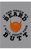 If You Touch My Beard I Will Touch Your Butt: Cool Journal with a Beard Themed Design on the Cover.