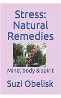 Stress: Natural Remedies: Mind, Body & Spirit