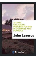 A Tamil Grammar: Designed for Use in Colleges and Schools