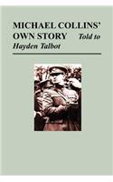 Michael Collins' Own Story - Told to Hayden Talbot: (English)
