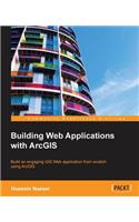 Building Web Applications with ArcGIS
