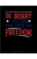 Im Sorry I Can't Hear You Over My Freedom: Cornell Notes Notebook(79 Cornell Notes Notebook)