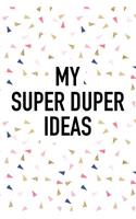 My Super Duper Ideas