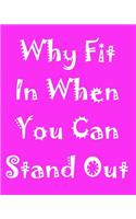 Why Fit in When You Can Stand Out: 108 Page College Ruled Notebook 8x10: Hot Pink Cover
