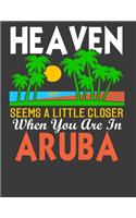 Heaven Seems a Little Closer: Aruba Gifts for Men Women Kids. Aruba Notebook. 8.5 x 11 size 120 Lined Pages Aruba Journal for Vacation.