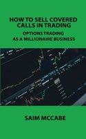 How to Sell Covered Calls in Trading: Options Trading as a Millionaire Business