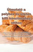 Útmutató a pelyhes és ízletes kifli készítéséhez otthon