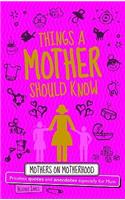 Things a Mother Should Know: For the World's Most Important Mum