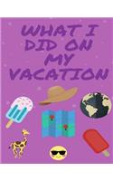 What I Did On My Vacation - Deluxe Full Color Purple Edition: A Vacation Journal With 14 Days of Writing Pages, Drawings To Color and Fun Puzzles To Complete Each Day