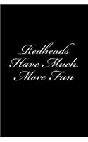 Redheads Have Much More Fun: Journal / Notebook 150 Lined Pages 6 x 9 Softcover