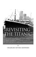 Revisiting the Titanic: The Exploration of the Wreck and Current Controversies Surrounding the World's Most Famous Ship