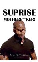 Suprise Motherfu**ker!