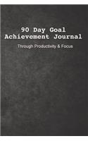 90-Day Goal Achievement Journal: Through Planning, Productivity and focus