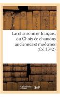 Le Chansonnier Français, Ou Choix de Chansons Anciennes Et Modernes