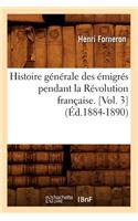Histoire Générale Des Émigrés Pendant La Révolution Française. [Vol. 3] (Éd.1884-1890)