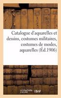 Catalogue d'Aquarelles Et Dessins Modernes, Costumes Militaires, Costumes de Modes