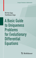 A Basic Guide to Uniqueness Problems for Evolutionary Differential Equations: (Compact Textbooks in Mathematics)