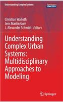 Understanding Complex Urban Systems: Multidisciplinary Approaches to Modeling