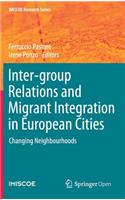 Inter-group Relations and Migrant Integration in European Cities: Changing Neighbourhoods(IMISCOE Research Series)