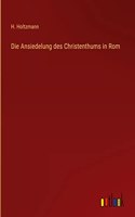Die Ansiedelung des Christenthums in Rom