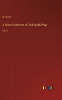 Select Collection of Old English Plays: Vol. II