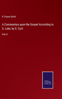 Commentary upon the Gospel According to S. Luke, by S. Cyril