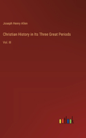 Christian History in Its Three Great Periods