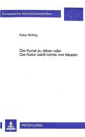 Kunst Zu Leben Oder Die Natur Weiß Nichts Von Idealen