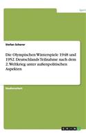 Die Olympischen Winterspiele 1948 und 1952. Deutschlands Teilnahme nach dem 2. Weltkrieg unter außenpolitischen Aspekten