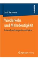 Wiederkehr Und Mehrdeutigkeit: Entwurfswerkzeuge Der Architektur