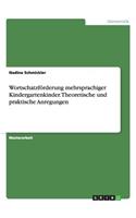 Wortschatzförderung mehrsprachiger Kindergartenkinder. Theoretische und praktische Anregungen