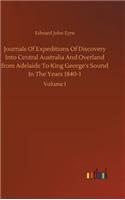 Journals Of Expeditions Of Discovery Into Central Australia And Overland from Adelaide To King George's Sound In The Years 1840-1